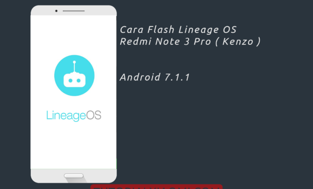 Cara Flash Lineage OS Redmi Note 3 Pro ( Kenzo ) Android 7.1