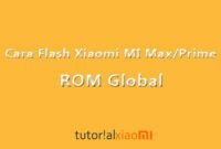 Cara Flash Xiaomi Mi Max/Prime Ke ROM Global Dengan MiFlash Terbaru